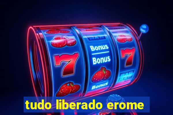 tudo liberado erome